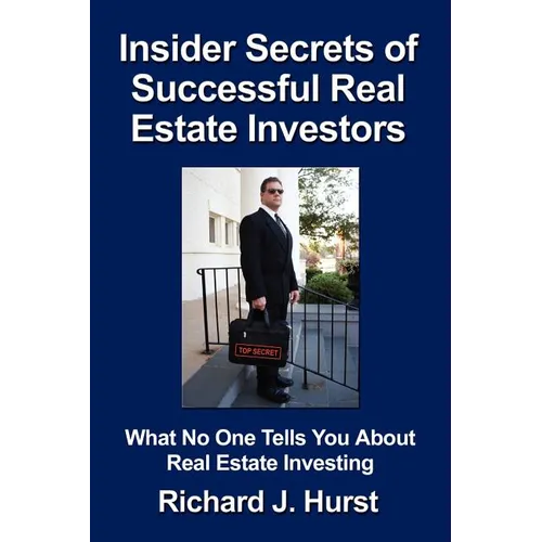Insider Secrets of Successful Real Estate Investors: What No One Tells You About Real Estate Investing - Paperback
