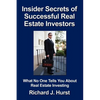 Insider Secrets of Successful Real Estate Investors: What No One Tells You About Real Estate Investing - Paperback