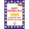 Happy Mother's Day Mom - I Wrote This Book For You: The Mother's Day Gift Book Created For Kids - Paperback