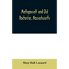 Mattapoisett and Old Rochester, Massachusetts: being a history of these towns and also in part of Marion and a portion of Wareham - Paperback