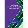Letters of Felix Mendelssohn-Bartholdy from 1833 to 1847 - Paperback