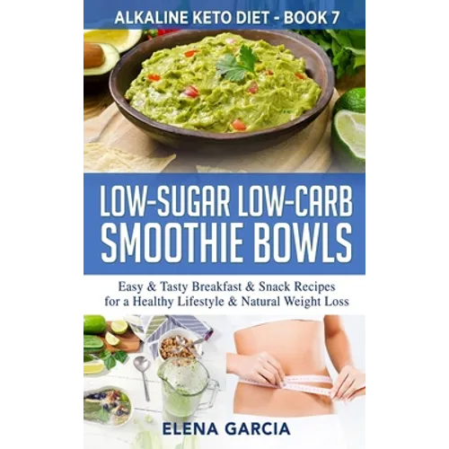 Low-Sugar Low-Carb Smoothie Bowls: Easy & Tasty Breakfast & Snack Recipes for a Healthy Lifestyle & Natural Weight Loss - Hardcover