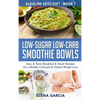 Low-Sugar Low-Carb Smoothie Bowls: Easy & Tasty Breakfast & Snack Recipes for a Healthy Lifestyle & Natural Weight Loss - Hardcover