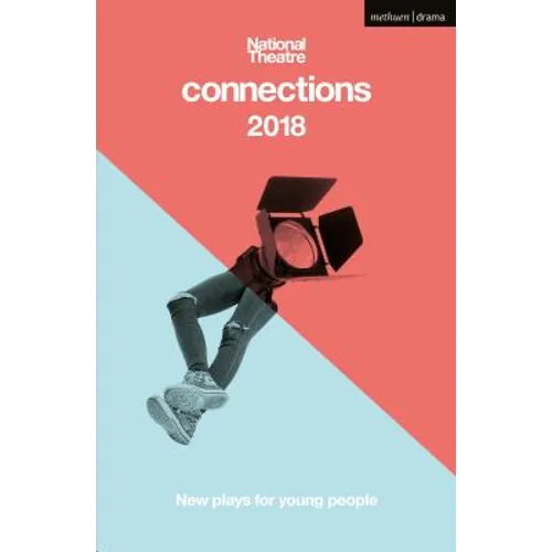 National Theatre Connections 2018: The Blue Electric Wind; The Changing Room; The Free9; The Ceasefire Babies; These Bridges; When They Go Low; Want; - Paperback