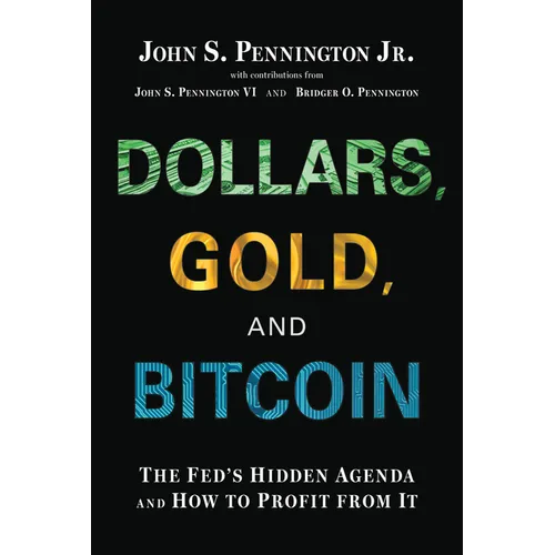 Dollars, Gold, and Bitcoin: The Fed's Hidden Agenda and How to Profit from It - Hardcover
