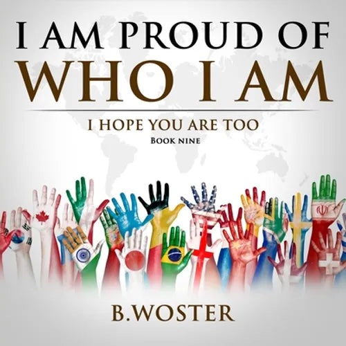 I Am Proud of Who I Am: I hope you are too (Book Nine) - Paperback