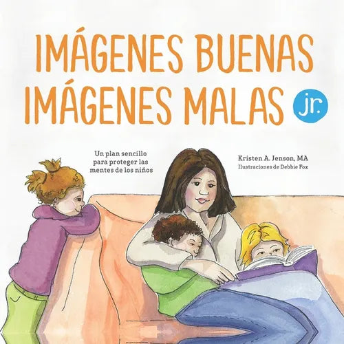 Imágenes buenas, imágenes malas Jr.: Un plan sencillo para proteger las mentes de los niños pequeños - Paperback