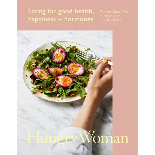 Hungry Woman: Eating for Good Health, Happiness and Hormones - Hardcover