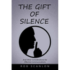 The Gift of Silence: And Other Considerations for Effective Communications - Paperback