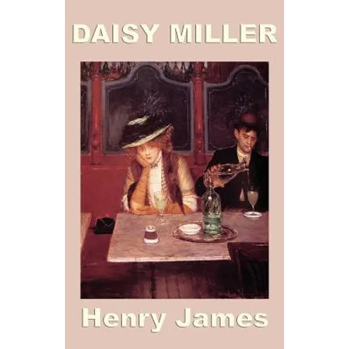 Daisy Miller: A Classic Study of Freedom, Judgment, and the Violence of Respectability - Hardcover