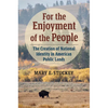 For the Enjoyment of the People: The Creation of National Identity in American Public Lands - Hardcover