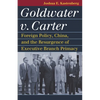 Goldwater V. Carter: Foreign Policy, China, and the Resurgence of Executive Branch Primacy - Hardcover