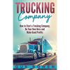 Trucking Company: How to Start a Trucking Company, Be Your Own Boss, and Make Good Profits - Hardcover