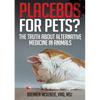 Placebos for Pets?: The Truth About Alternative Medicine in Animals. - Paperback