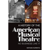 A History of the American Musical Theatre: No Business Like It - Paperback