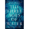 The Three Ages of Water: Prehistoric Past, Imperiled Present, and a Hope for the Future - Hardcover