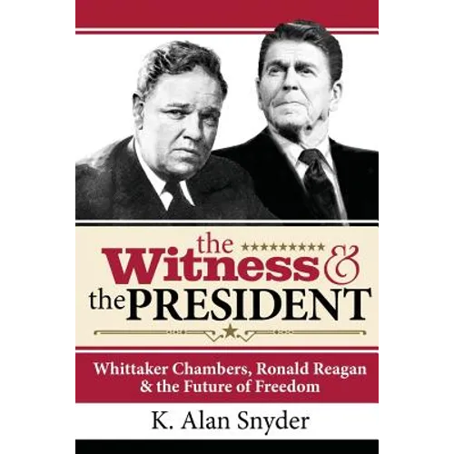 The Witness and the President: Whittaker Chambers, Ronald Reagan and the Future of Freedom - Paperback