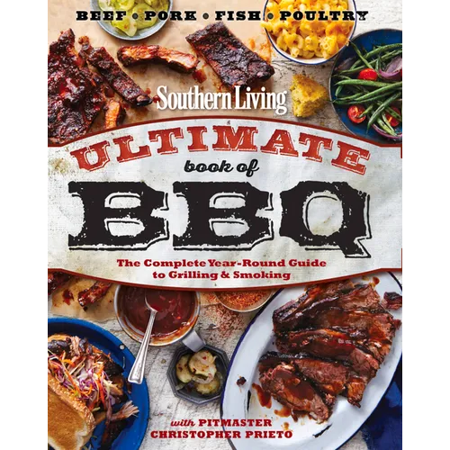 Southern Living Ultimate Book of BBQ: The Complete Year-Round Guide to Grilling and Smoking - Paperback