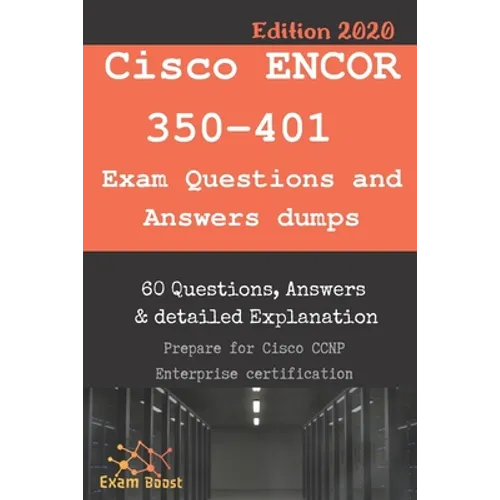 Cisco ENCOR 350-401 Exam Questions and Answers dumps: Actual Exam to prepare to CCNP Enterprise Certification - Paperback