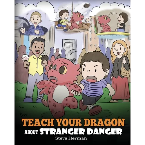 Teach Your Dragon about Stranger Danger: A Cute Children Story To Teach Kids About Strangers and Safety. - Paperback