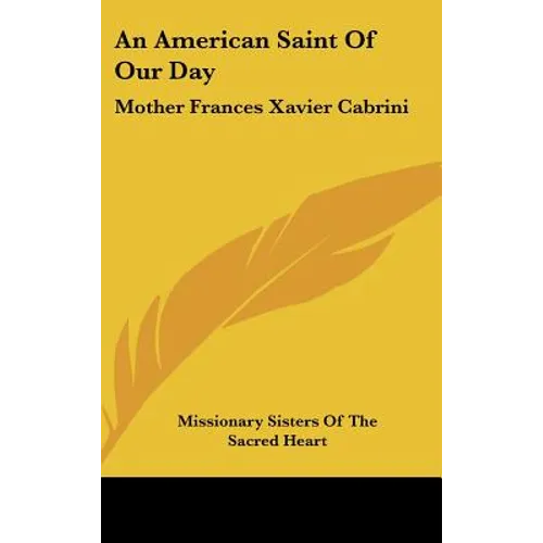 An American Saint Of Our Day: Mother Frances Xavier Cabrini - Hardcover