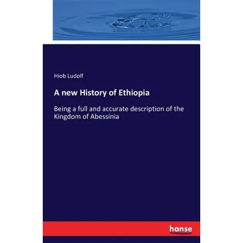 A new History of Ethiopia: Being a full and accurate description of the Kingdom of Abessinia - Paperback