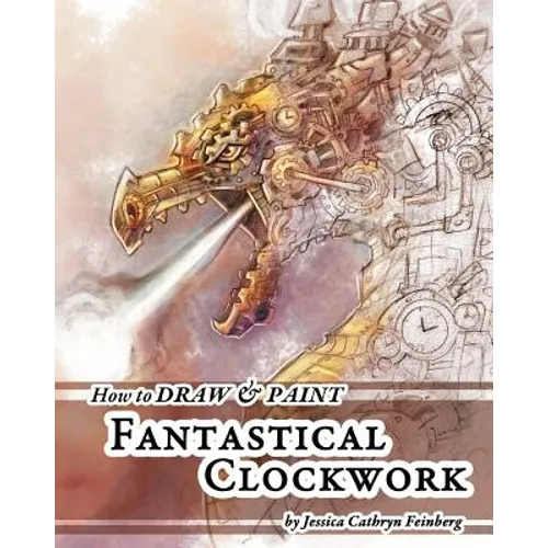 How to Draw & Paint Fantastical Clockwork - Paperback