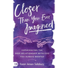 Closer than You Ever Imagined: Experiencing the Deep Relationship with God You Always Wanted - Hardcover