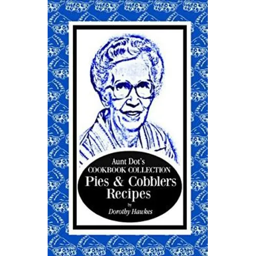 Aunt Dot's Cookbook Collection Pies & Cobblers Recipes - Paperback