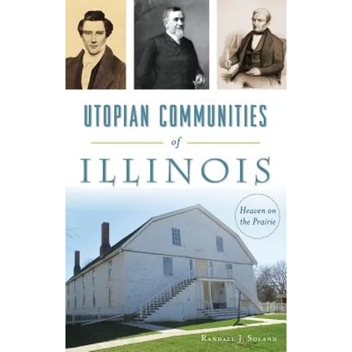 Utopian Communities of Illinois: Heaven on the Prairie - Hardcover