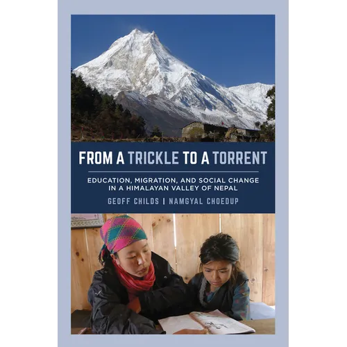 From a Trickle to a Torrent: Education, Migration, and Social Change in a Himalayan Valley of Nepal - Paperback