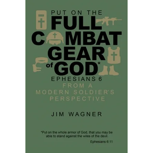 Put on the Full Combat Gear of God: Ephesians 6 from a Modern Soldier's Perspective - Paperback
