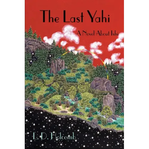 The Last Yahi: A Novel about Ishi - Paperback