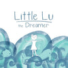 Little Lu the Dreamer: A Children's Book about Imagination and Dreams - Paperback
