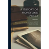 A History of Money and Prices: Being an Inquiry Into Their Relations From the Thirteenth Century to the Present Time; - Paperback