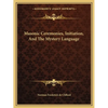 Masonic Ceremonies, Initiation, And The Mystery Language - Paperback