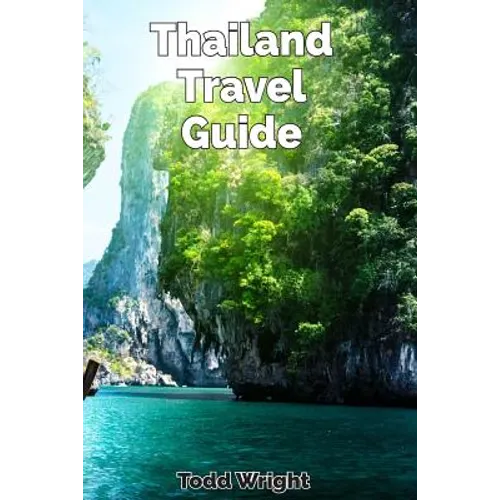 Thailand Travel Guide: Typical Costs, Traveling, Accommodation, Food, Culture, Sport, Bangkok, Banglamphu, Ko Ratanakosin & Thonburi, Chiang - Paperback