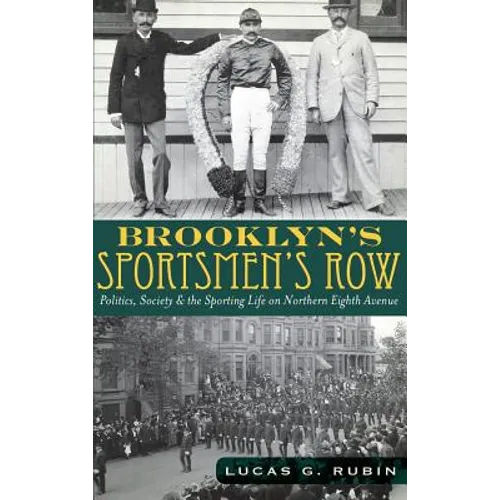 Brooklyn's Sportsmen's Row: Politics, Society & the Sporting Life on Northern Eighth Avenue - Hardcover