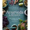 Ayurveda for Women: The Power of Food as Medicine with Recipes for Health and Wellness - Paperback