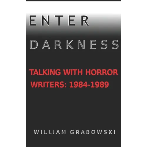Enter Darkness: Talking With Horror Writers: 1984-1989 - Paperback