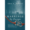 Marriage by Design: The Keys to Create, Cultivate and Claim the Marriage You've Always Wanted - Paperback