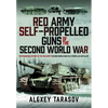 Red Army Self-Propelled Guns of the Second World War: Photographic History of the Red Army's Second World War Self-Propelled Artillery - Hardcover