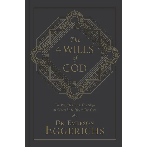 The 4 Wills of God: The Way He Directs Our Steps and Frees Us to Direct Our Own - Hardcover