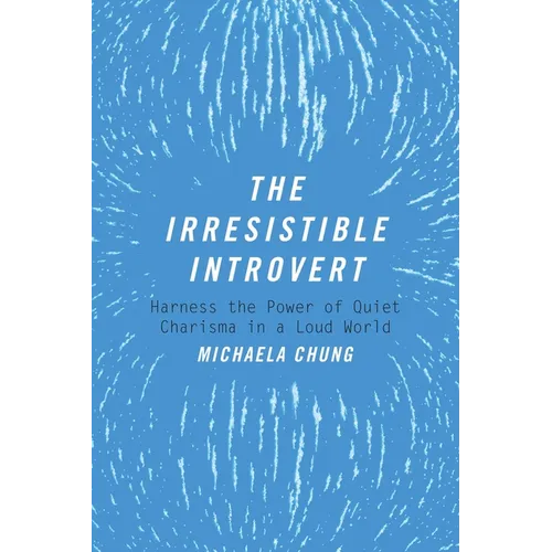 The Irresistible Introvert: Harness the Power of Quiet Charisma in a Loud World - Paperback