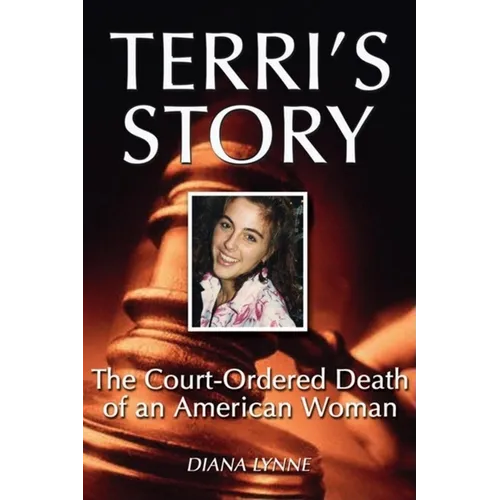 Terri's Story: The Court-Ordered Death of an American Woman - Hardcover