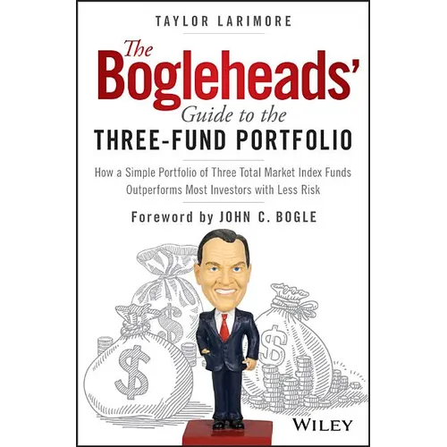 The Bogleheads' Guide to the Three-Fund Portfolio: How a Simple Portfolio of Three Total Market Index Funds Outperforms Most Investors with Less Risk - Hardcover