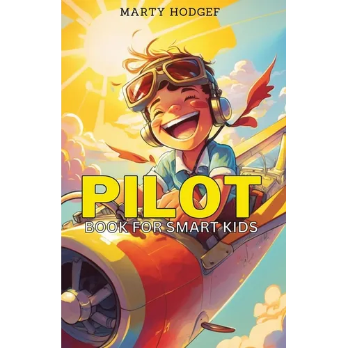 Pilot Book for Smart Kids: How to Become a Pilot and Succeed in Aviation - Paperback