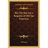 The City that was a Requiem of Old San Francisco - Paperback