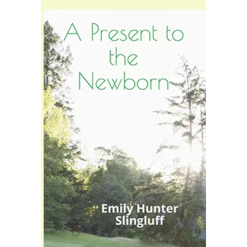 A Present To The Newborn: A Primer for Positive Parenting - Paperback