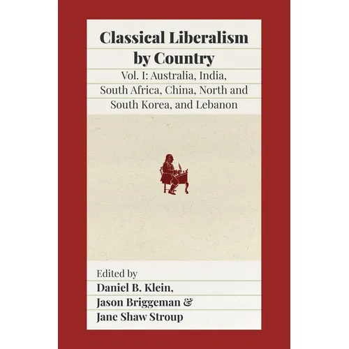 Classical Liberalism by Country: Volume I: Australia, India, South Africa, China, North and South Korea, and Lebanon - Paperback